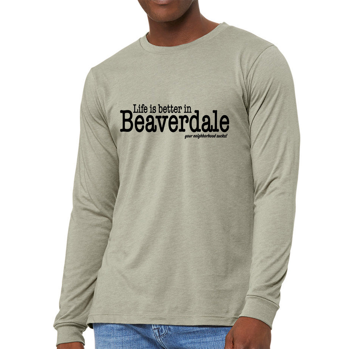 "Life is better in Beaverdale, your neighborhood sucks" - Unisex Heather CVC Long Sleeve T-Shirt