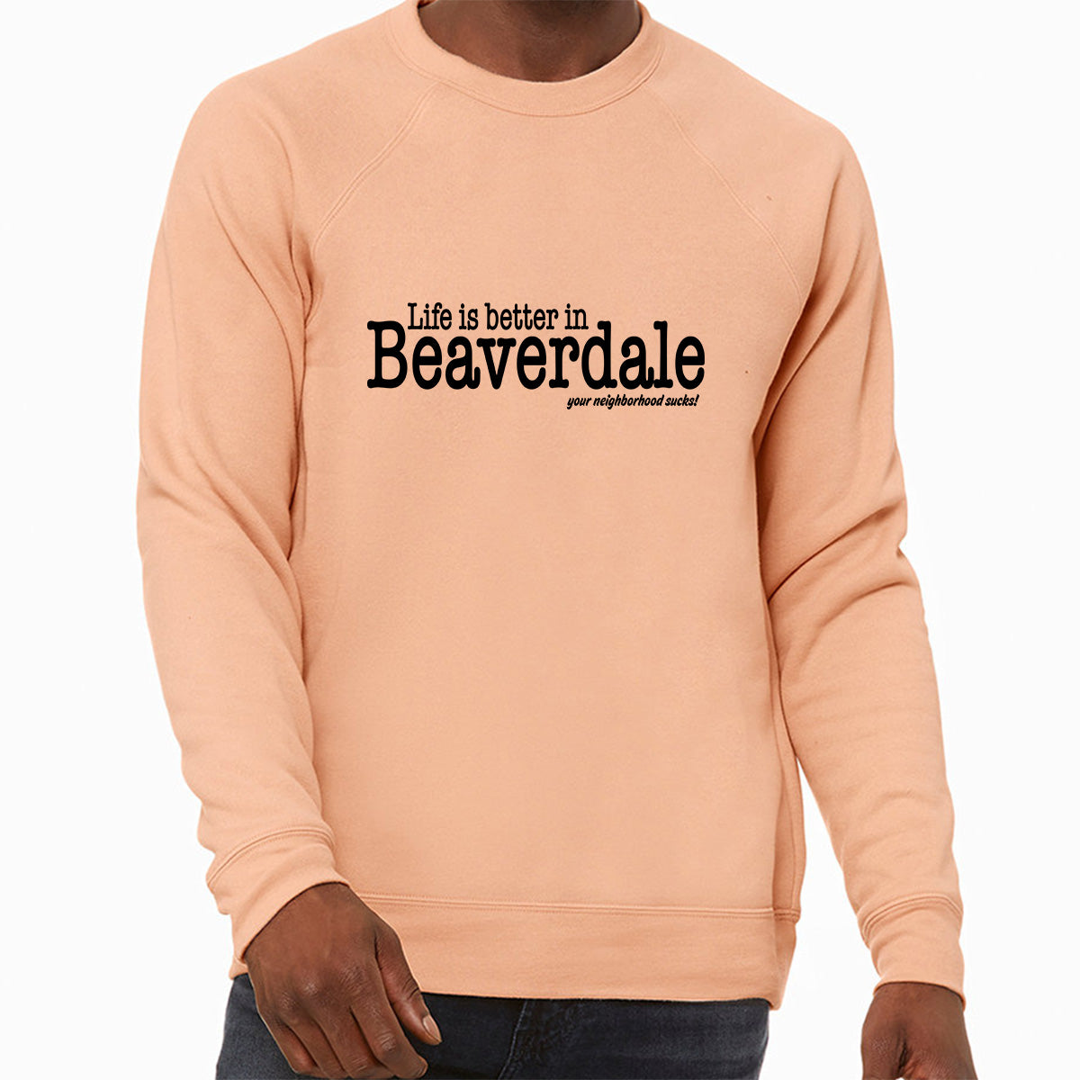 "Life is better in Beaverdale, your neighborhood sucks" - Unisex Sponge Fleece Crewneck Sweatshirt