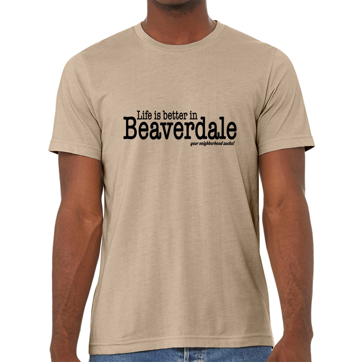 "Life is better in Beaverdale, your neighborhood sucks" - Unisex Heather CVC T-Shirt