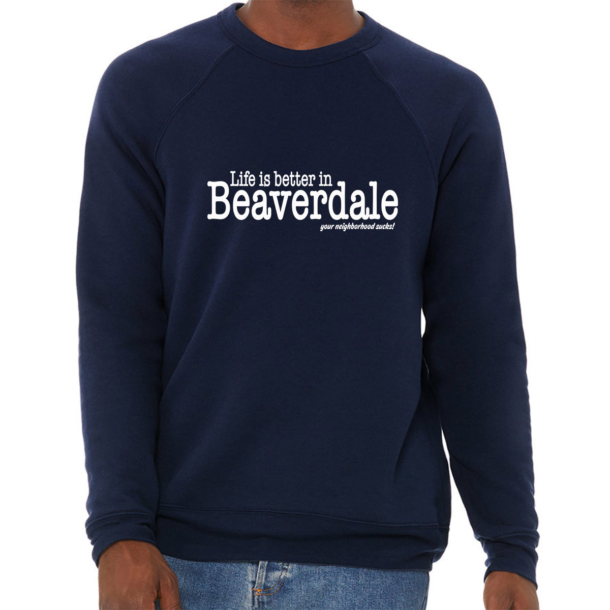 "Life is better in Beaverdale, your neighborhood sucks" - Unisex Sponge Fleece Crewneck Sweatshirt