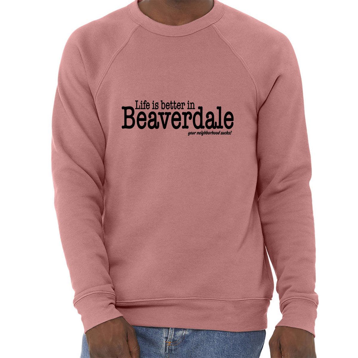 "Life is better in Beaverdale, your neighborhood sucks" - Unisex Sponge Fleece Crewneck Sweatshirt