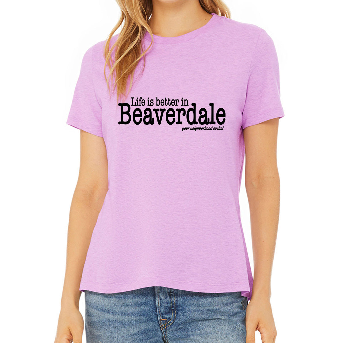 "Life is better in Beaverdale, your neighborhood sucks" - Ladies' Relaxed Heather CVC Short-Sleeve T-Shirt