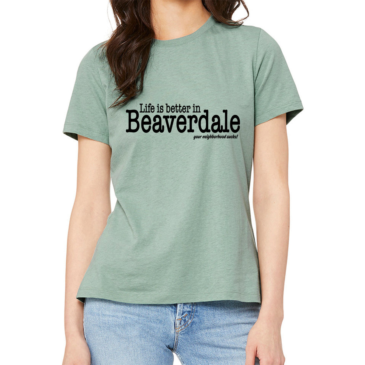 "Life is better in Beaverdale, your neighborhood sucks" - Ladies' Relaxed Heather CVC Short-Sleeve T-Shirt