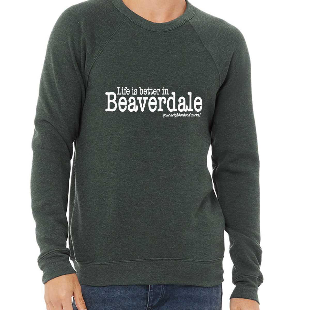 "Life is better in Beaverdale, your neighborhood sucks" - Unisex Sponge Fleece Crewneck Sweatshirt