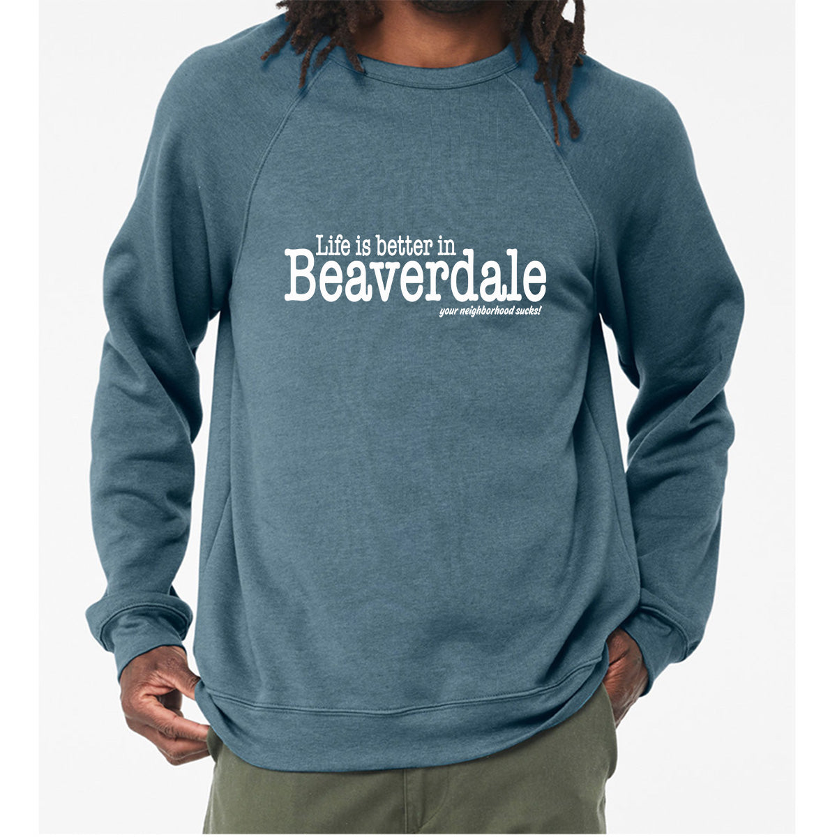 "Life is better in Beaverdale, your neighborhood sucks" - Unisex Sponge Fleece Crewneck Sweatshirt