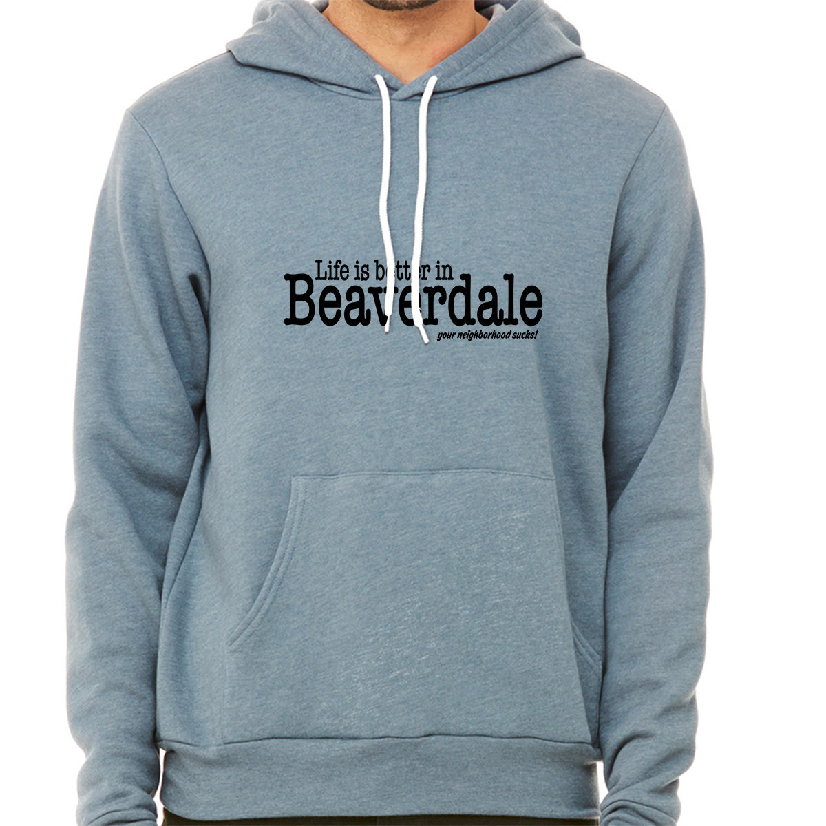 "Life is better in Beaverdale, your neighborhood sucks" - Unisex Sponge Fleece Pullover Hoodie