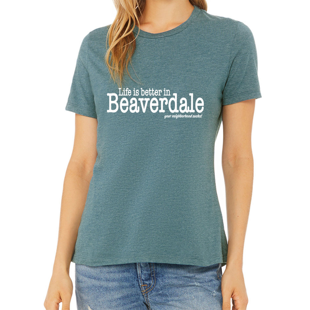 "Life is better in Beaverdale, your neighborhood sucks" - Ladies' Relaxed Heather CVC Short-Sleeve T-Shirt