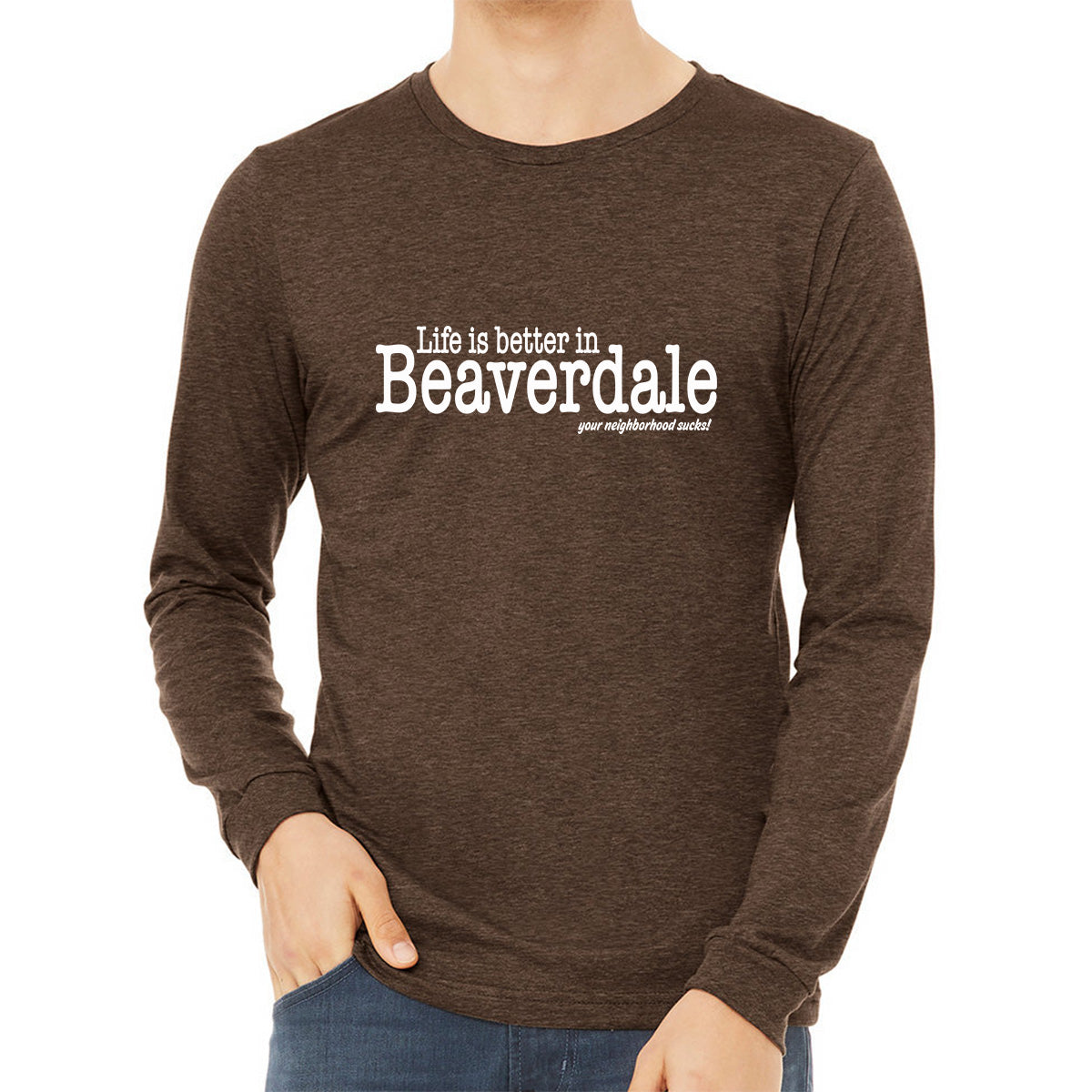 "Life is better in Beaverdale, your neighborhood sucks" - Unisex Heather CVC Long Sleeve T-Shirt