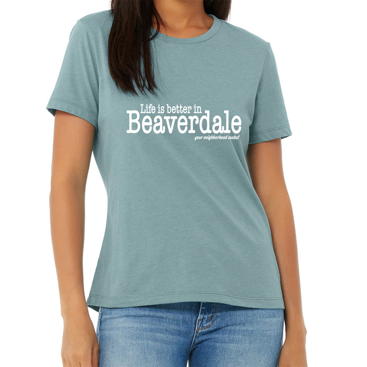 "Life is better in Beaverdale, your neighborhood sucks" - Ladies' Relaxed Heather CVC Short-Sleeve T-Shirt