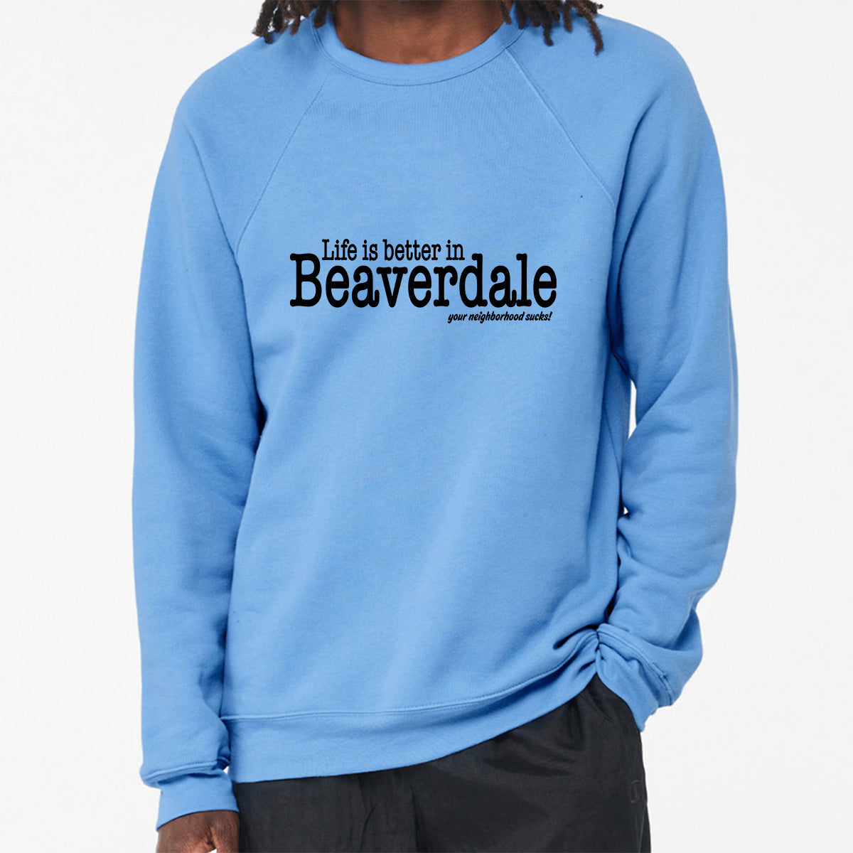 "Life is better in Beaverdale, your neighborhood sucks" - Unisex Sponge Fleece Crewneck Sweatshirt