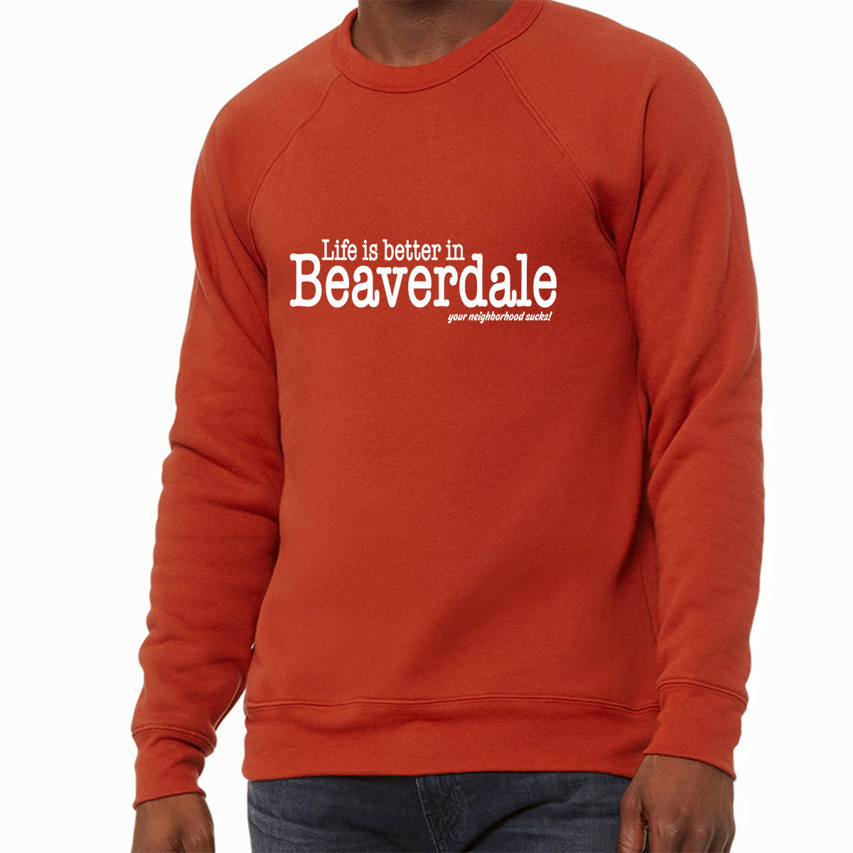 "Life is better in Beaverdale, your neighborhood sucks" - Unisex Sponge Fleece Crewneck Sweatshirt