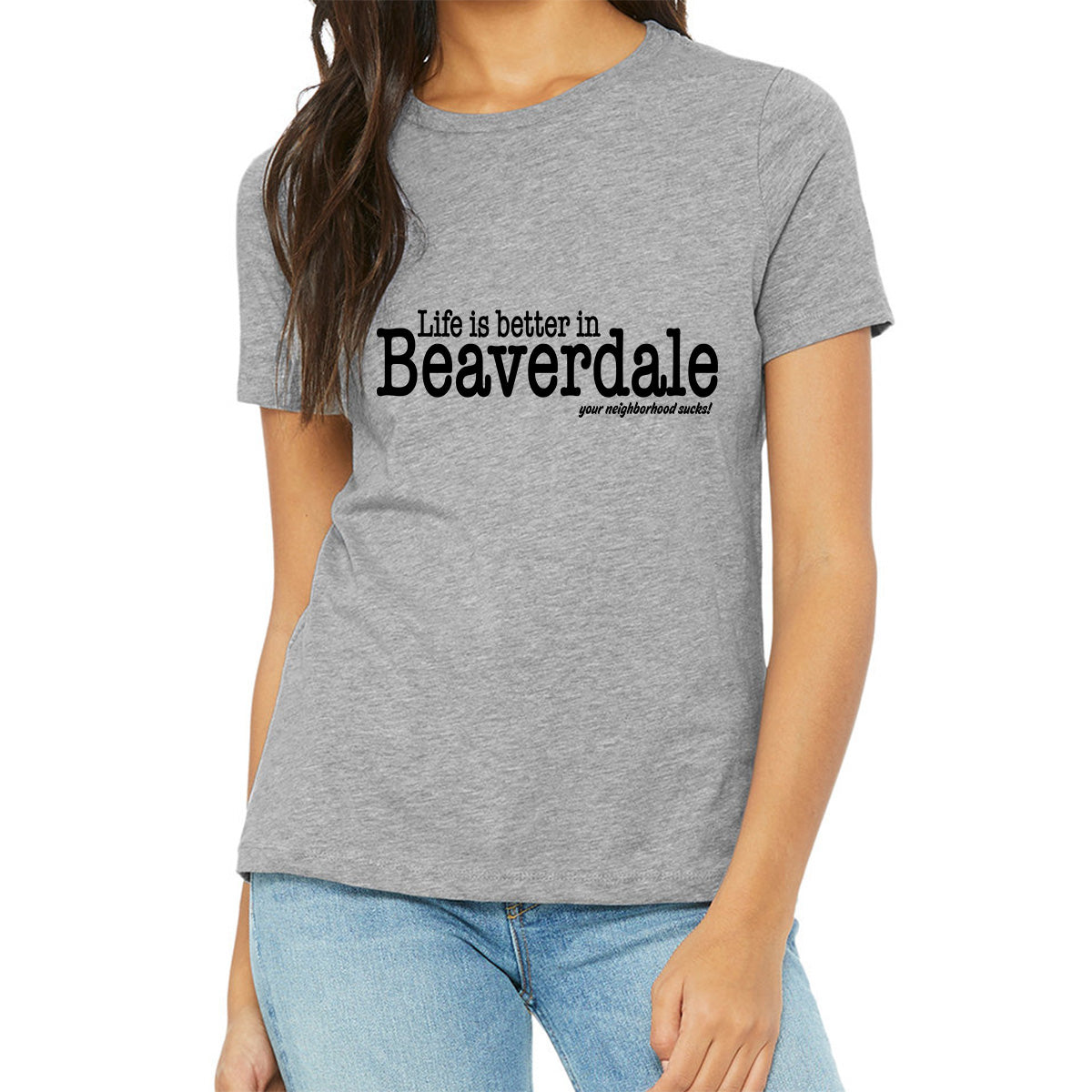 "Life is better in Beaverdale, your neighborhood sucks" - Ladies' Relaxed Heather CVC Short-Sleeve T-Shirt