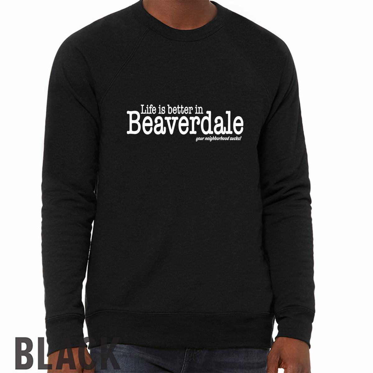 "Life is better in Beaverdale, your neighborhood sucks" - Unisex Sponge Fleece Crewneck Sweatshirt