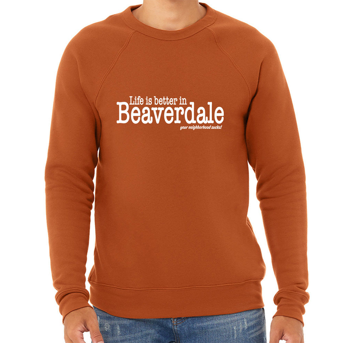 "Life is better in Beaverdale, your neighborhood sucks" - Unisex Sponge Fleece Crewneck Sweatshirt