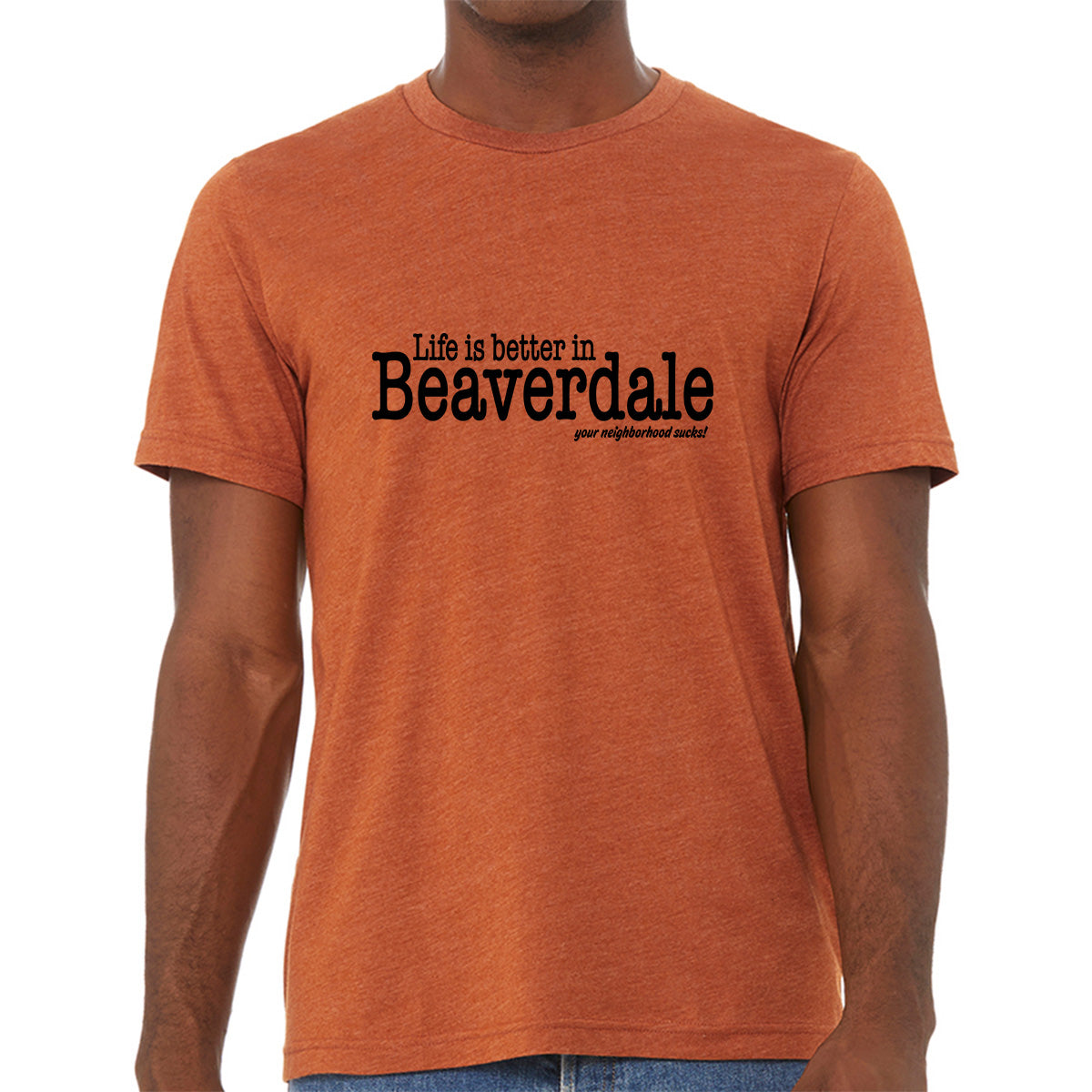 "Life is better in Beaverdale, your neighborhood sucks" - Unisex Heather CVC T-Shirt